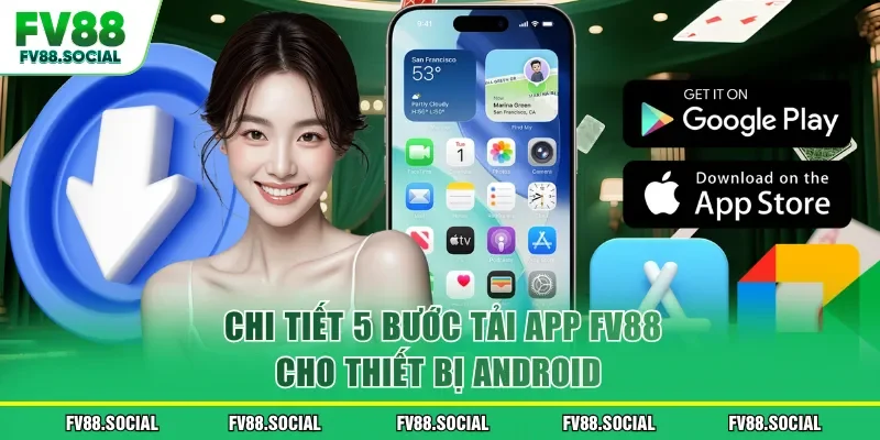 Chi tiết 5 bước tải app FV88 cho thiết bị Android 