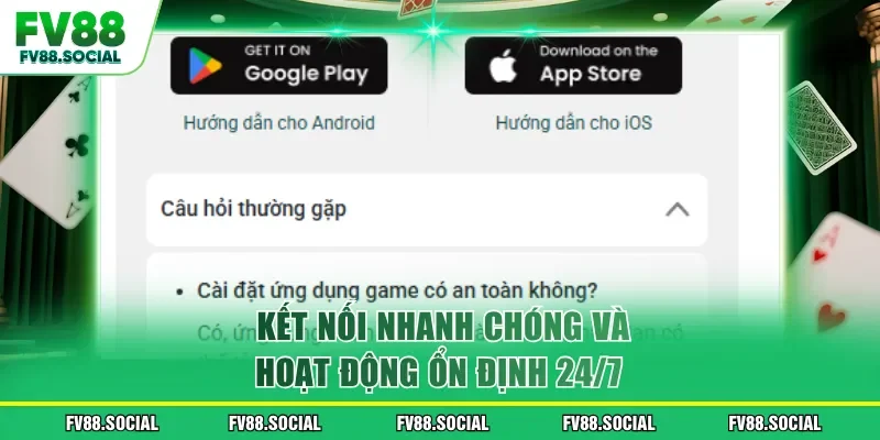 Kết nối nhanh chóng và hoạt động ổn định 24/7 
